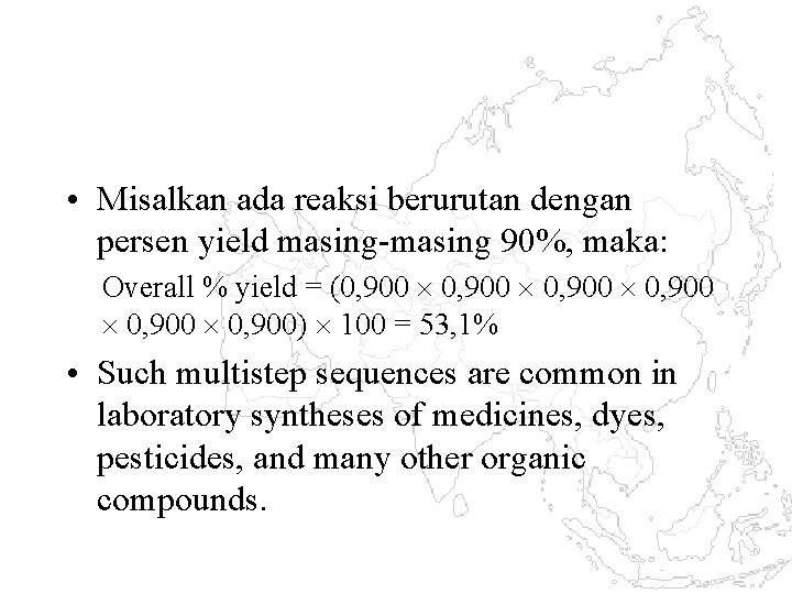  • Misalkan ada reaksi berurutan dengan persen yield masing-masing 90%, maka: Overall %