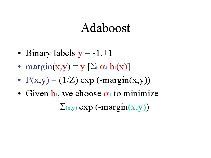 Adaboost • • Binary labels y = -1, +1 margin(x, y) = y [St