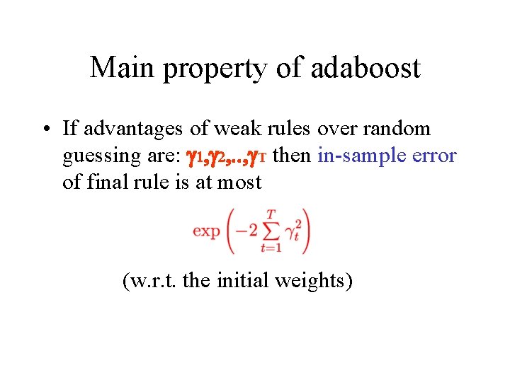 Main property of adaboost • If advantages of weak rules over random guessing are: