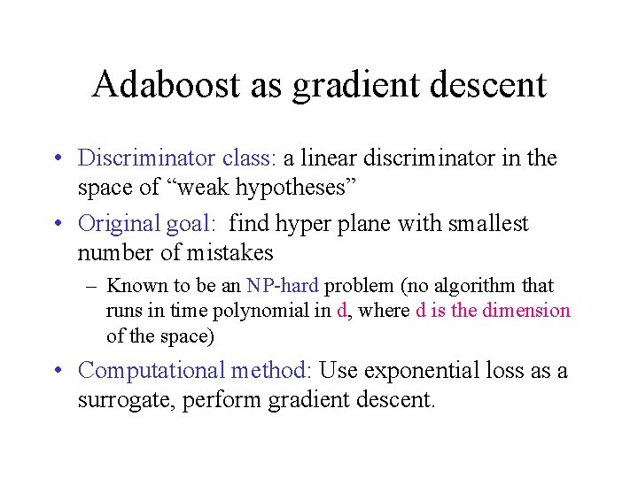 Adaboost as gradient descent • Discriminator class: a linear discriminator in the space of