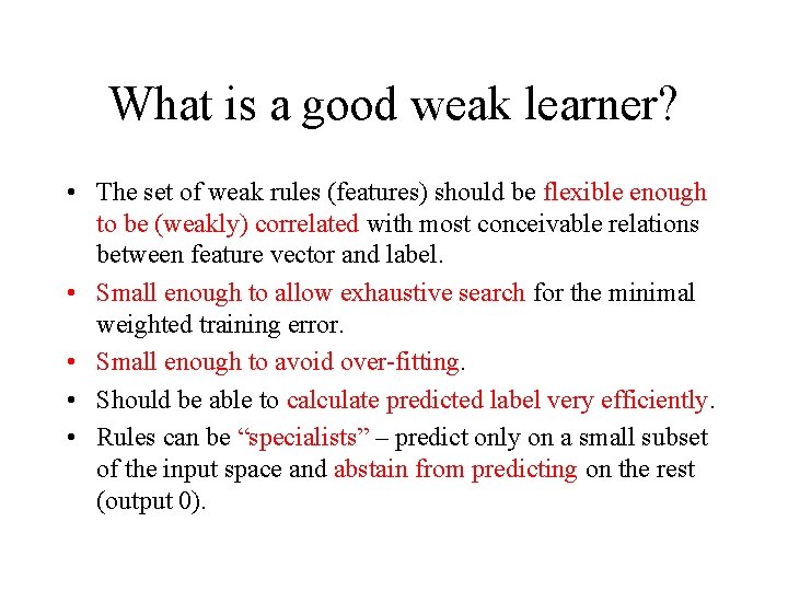 What is a good weak learner? • The set of weak rules (features) should