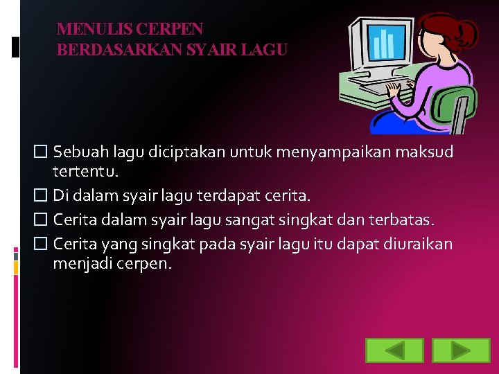 MENULIS CERPEN BERDASARKAN SYAIR LAGU � Sebuah lagu diciptakan untuk menyampaikan maksud tertentu. �