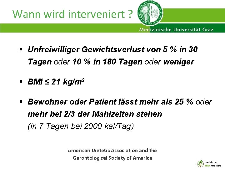Wann wird interveniert ? § Unfreiwilliger Gewichtsverlust von 5 % in 30 Tagen oder