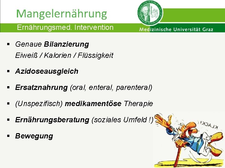 Mangelernährung Ernährungsmed. Intervention § Genaue Bilanzierung Eiweiß / Kalorien / Flüssigkeit § Azidoseausgleich §