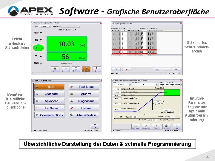 Software - Grafische Benutzeroberfläche Leicht ablesbare Schraubdaten Benutzerfreundliche GUI-Bedienoberfläche Detailliertes Schraubdatenarchiv Intuitive Parametereingabe und