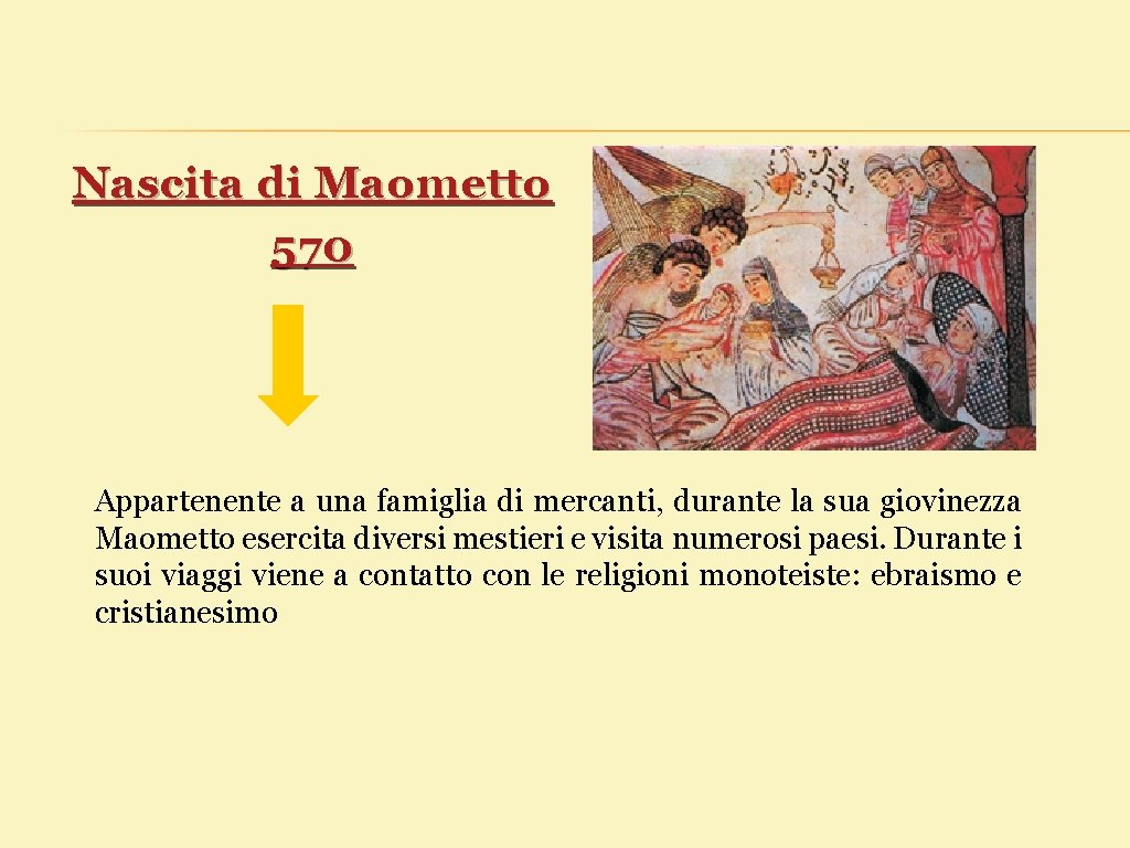 Nascita di Maometto 570 Appartenente a una famiglia di mercanti, durante la sua giovinezza