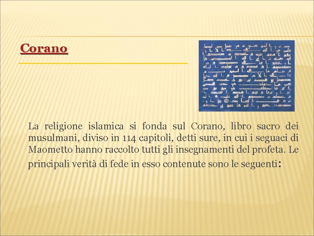 Corano La religione islamica si fonda sul Corano, libro sacro dei musulmani, diviso in