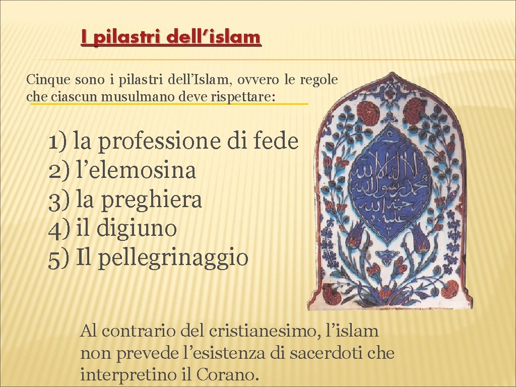I pilastri dell’islam Cinque sono i pilastri dell’Islam, ovvero le regole che ciascun musulmano