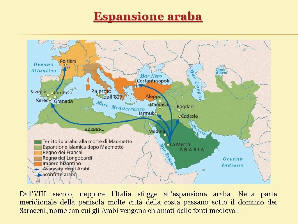 Espansione araba Dall’VIII secolo, neppure l’Italia sfugge all’espansione araba. Nella parte meridionale della penisola