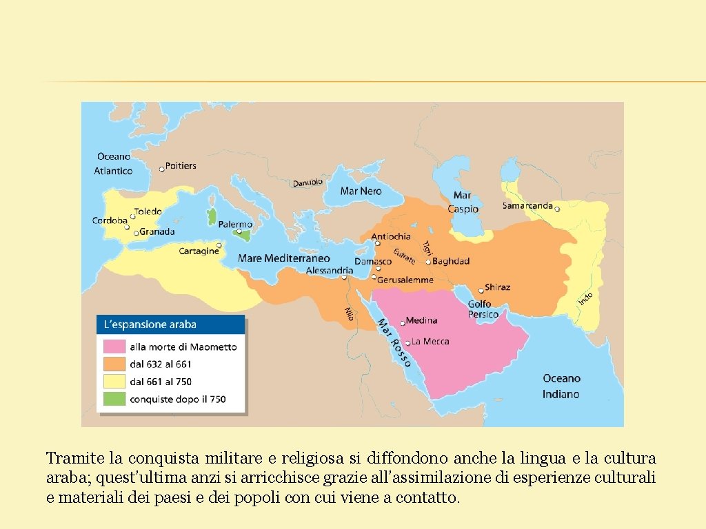 Tramite la conquista militare e religiosa si diffondono anche la lingua e la cultura