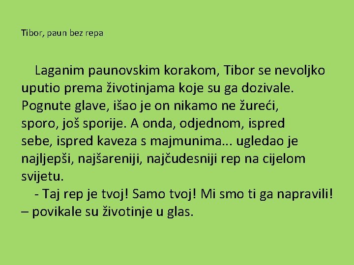 Tibor, paun bez repa Laganim paunovskim korakom, Tibor se nevoljko uputio prema životinjama koje