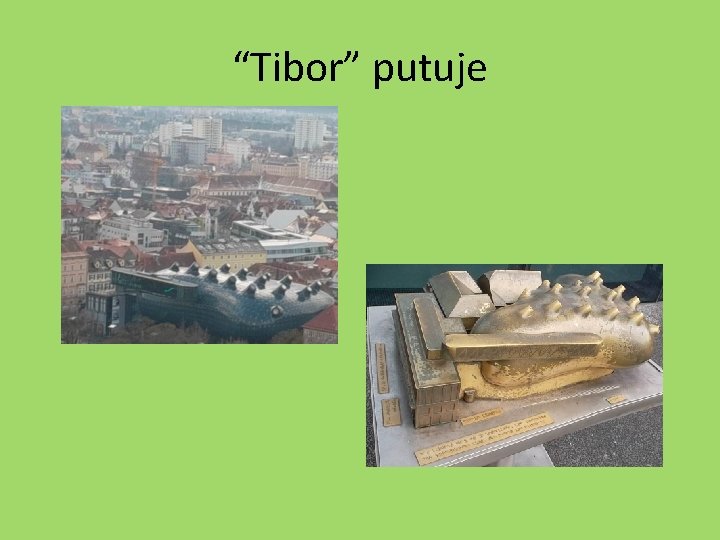 “Tibor” putuje 