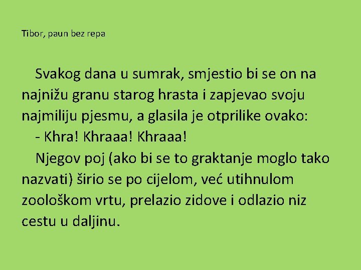 Tibor, paun bez repa Svakog dana u sumrak, smjestio bi se on na najnižu