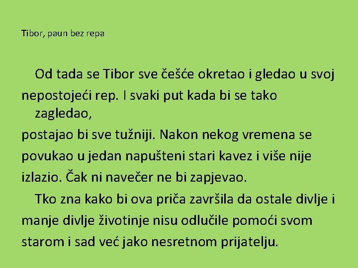 Tibor, paun bez repa Od tada se Tibor sve češće okretao i gledao u