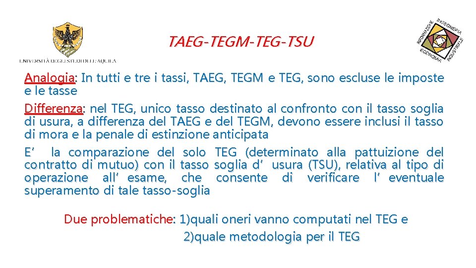 TAEG-TEGM-TEG-TSU Analogia: In tutti e tre i tassi, TAEG, TEGM e TEG, sono escluse