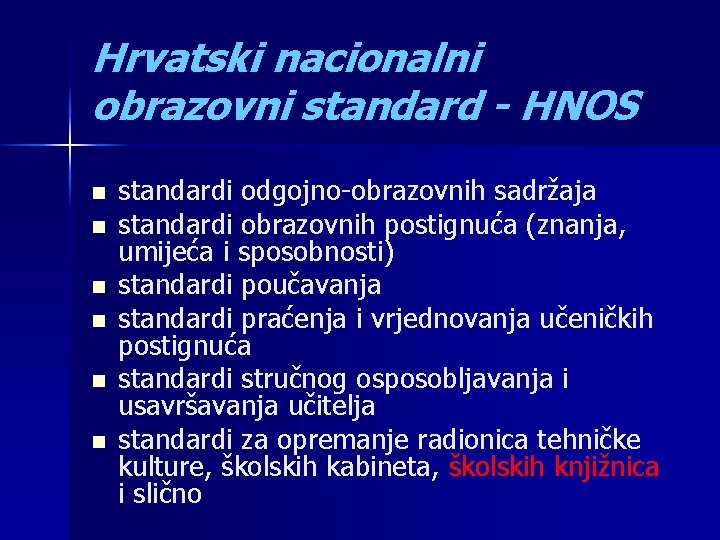 Hrvatski nacionalni obrazovni standard - HNOS n n n standardi odgojno-obrazovnih sadržaja standardi obrazovnih