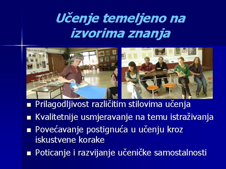 Učenje temeljeno na izvorima znanja n n Prilagodljivost različitim stilovima učenja Kvalitetnije usmjeravanje na