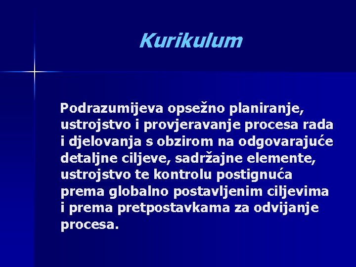 Kurikulum Podrazumijeva opsežno planiranje, ustrojstvo i provjeravanje procesa rada i djelovanja s obzirom na