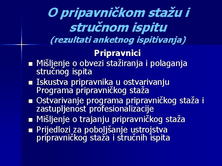 O pripavničkom stažu i stručnom ispitu (rezultati anketnog ispitivanja) n n n Pripravnici Mišljenje