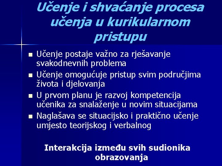 Učenje i shvaćanje procesa učenja u kurikularnom pristupu n n Učenje postaje važno za