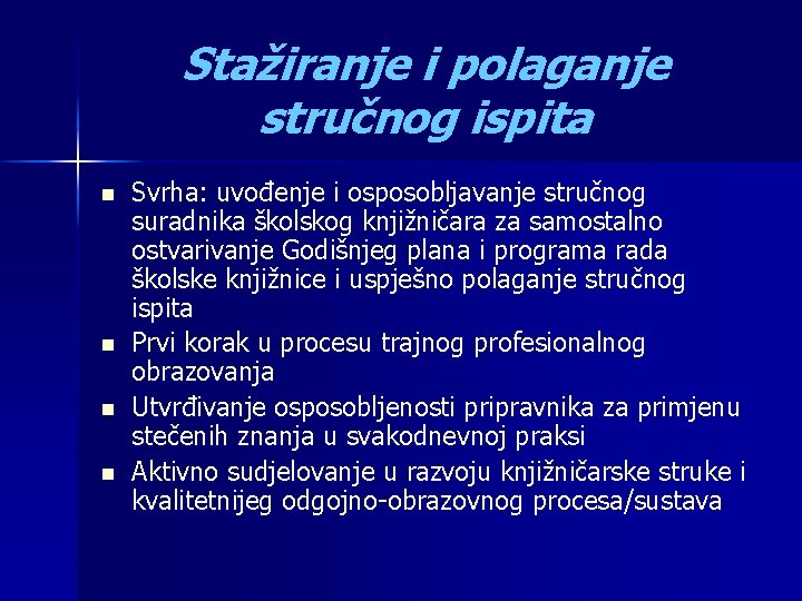 Stažiranje i polaganje stručnog ispita n n Svrha: uvođenje i osposobljavanje stručnog suradnika školskog