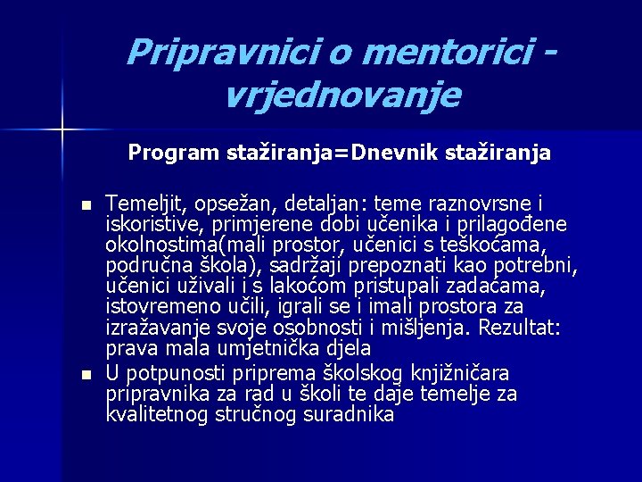 Pripravnici o mentorici vrjednovanje Program stažiranja=Dnevnik stažiranja n n Temeljit, opsežan, detaljan: teme raznovrsne