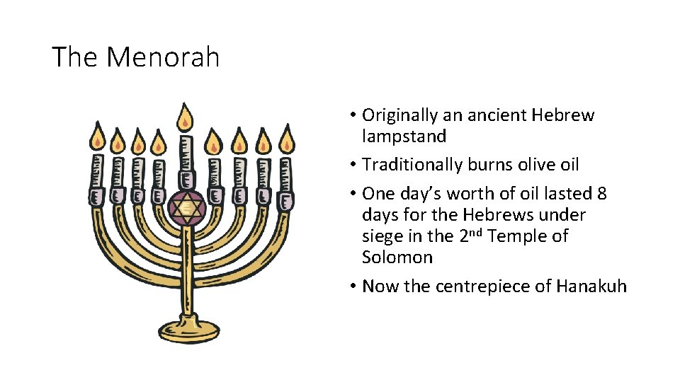 The Menorah • Originally an ancient Hebrew lampstand • Traditionally burns olive oil •