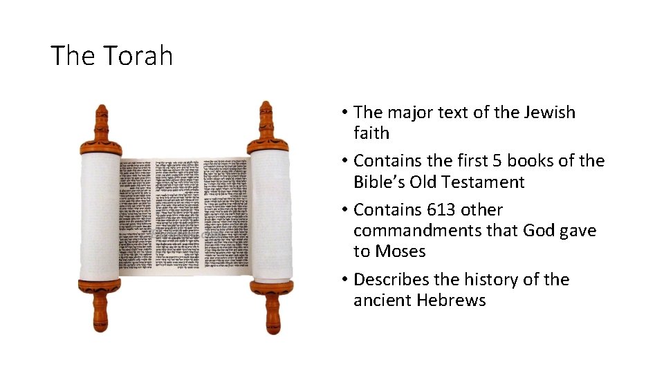 The Torah • The major text of the Jewish faith • Contains the first
