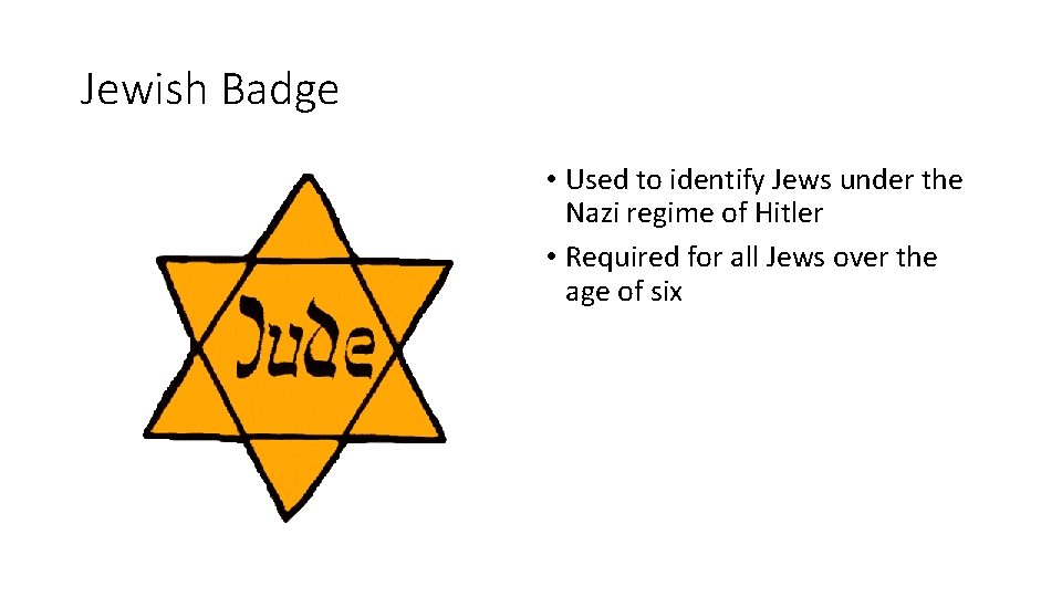 Jewish Badge • Used to identify Jews under the Nazi regime of Hitler •