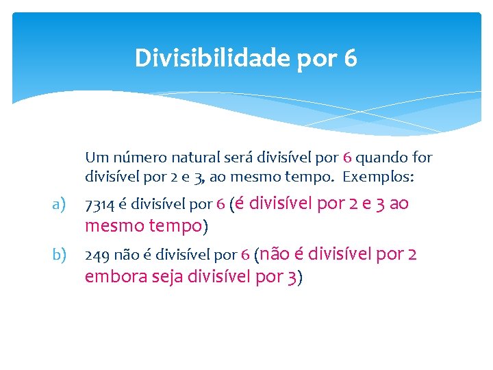 Divisibilidade por 6 Um número natural será divisível por 6 quando for divisível por