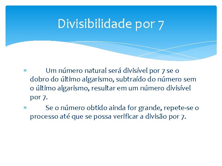 Divisibilidade por 7 Um número natural será divisível por 7 se o dobro do