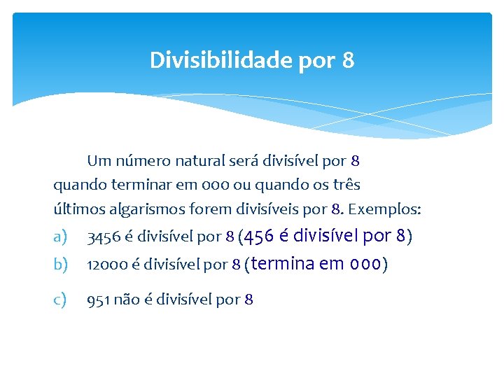 Divisibilidade por 8 Um número natural será divisível por 8 quando terminar em 000