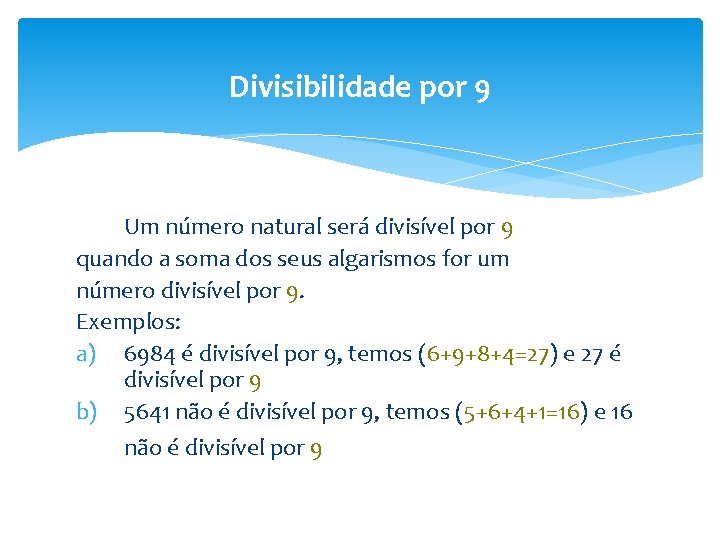 Divisibilidade por 9 Um número natural será divisível por 9 quando a soma dos