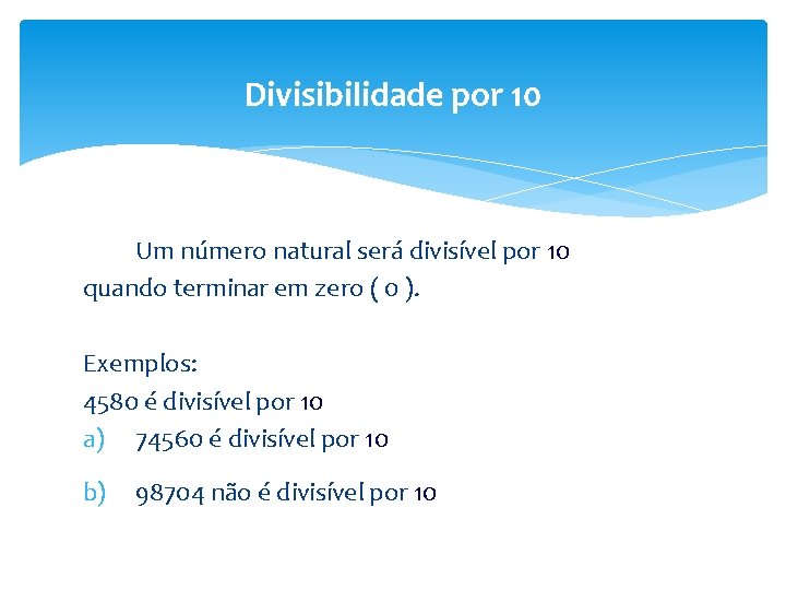 Divisibilidade por 10 Um número natural será divisível por 10 quando terminar em zero