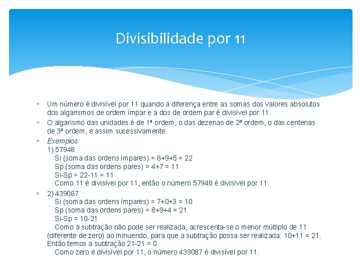 Divisibilidade por 11 Um número é divisível por 11 quando a diferença entre as