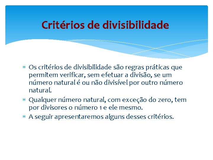 Critérios de divisibilidade Os critérios de divisibilidade são regras práticas que permitem verificar, sem