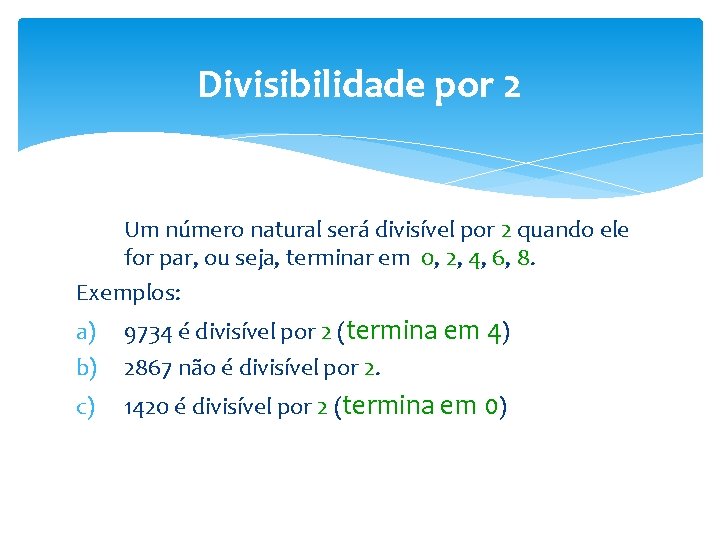 Divisibilidade por 2 Um número natural será divisível por 2 quando ele for par,