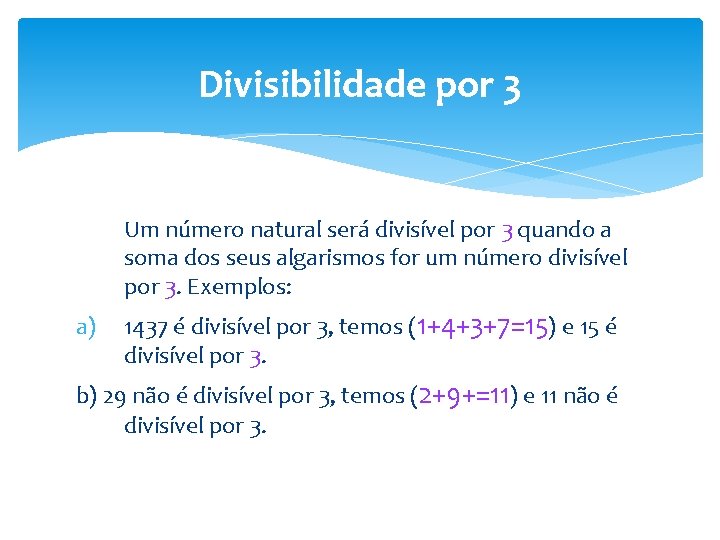 Divisibilidade por 3 Um número natural será divisível por 3 quando a soma dos