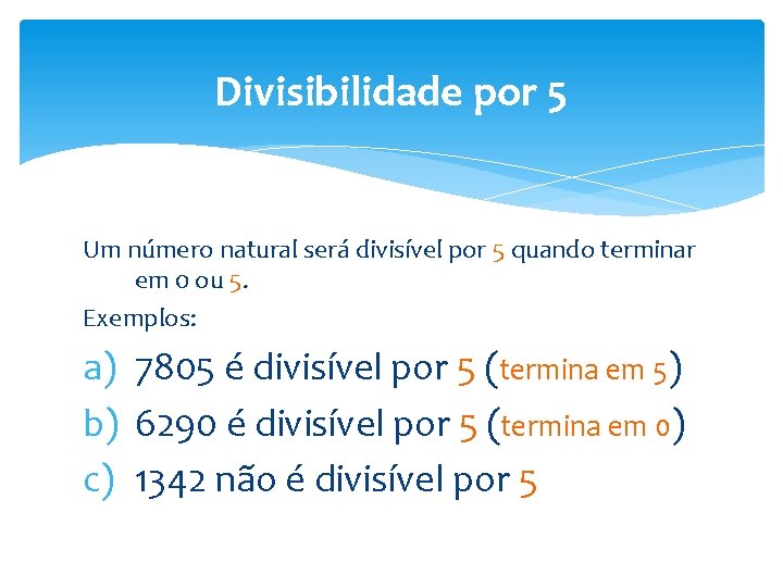 Divisibilidade por 5 Um número natural será divisível por 5 quando terminar em 0