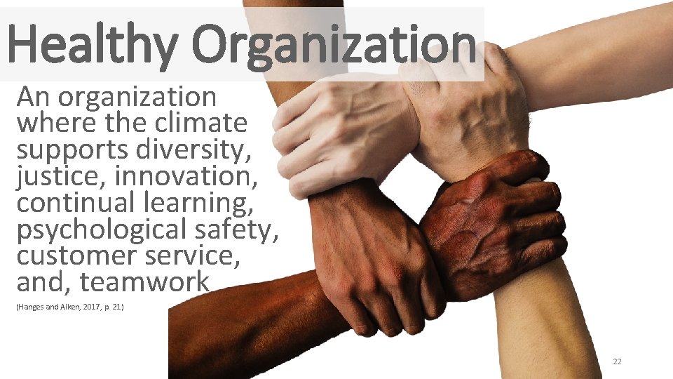 Healthy Organization An organization where the climate supports diversity, justice, innovation, continual learning, psychological