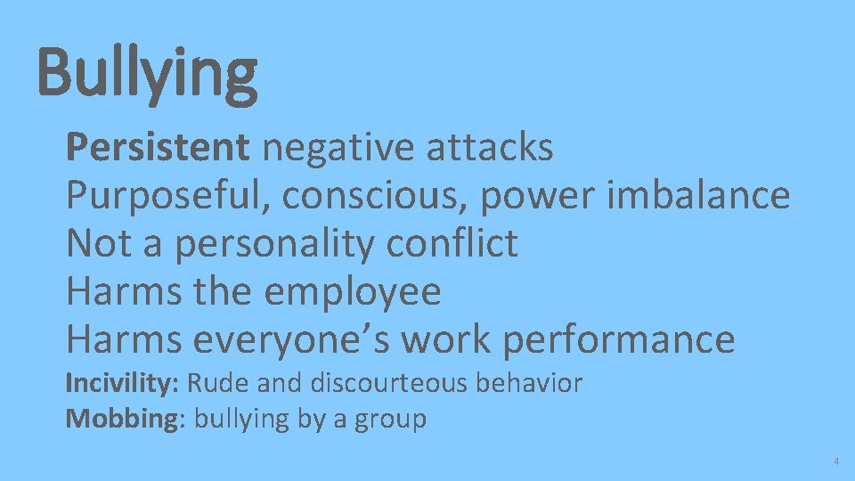 Bullying Persistent negative attacks Purposeful, conscious, power imbalance Not a personality conflict Harms the