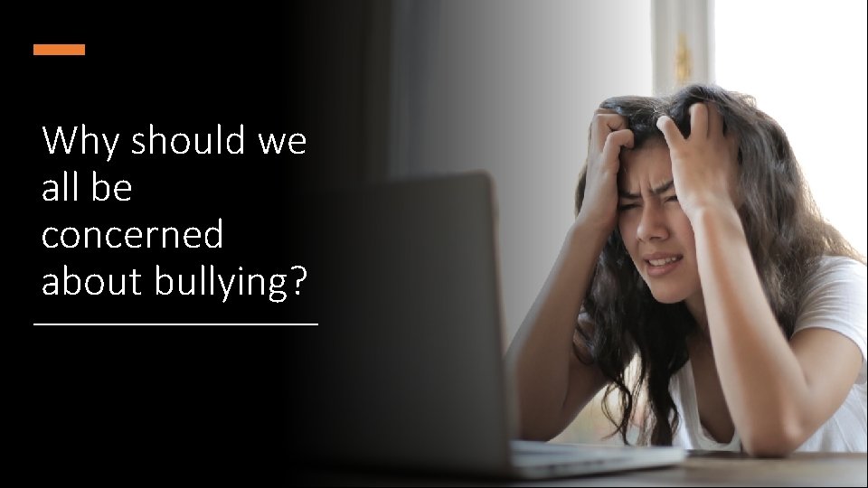 Why should we all be concerned about bullying? 