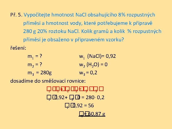 Př. 5. Vypočítejte hmotnost Na. Cl obsahujícího 8% rozpustných příměsí a hmotnost vody, které