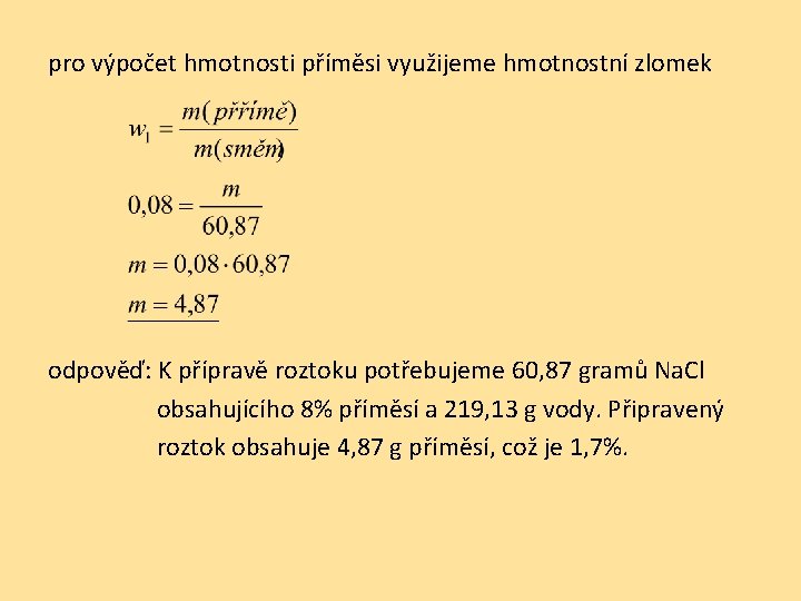 pro výpočet hmotnosti příměsi využijeme hmotnostní zlomek odpověď: K přípravě roztoku potřebujeme 60, 87