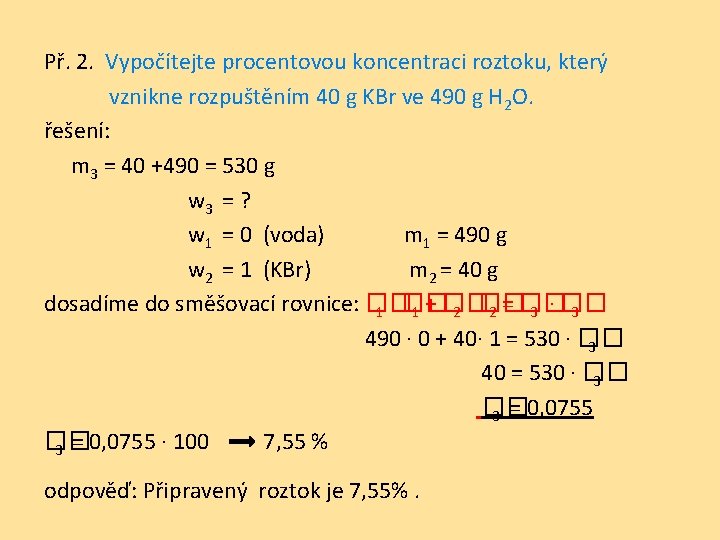 Př. 2. Vypočítejte procentovou koncentraci roztoku, který vznikne rozpuštěním 40 g KBr ve 490