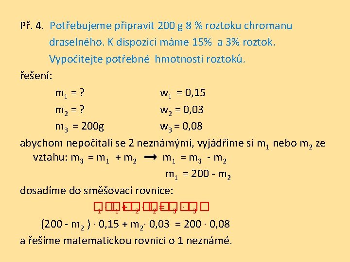 Př. 4. Potřebujeme připravit 200 g 8 % roztoku chromanu draselného. K dispozici máme