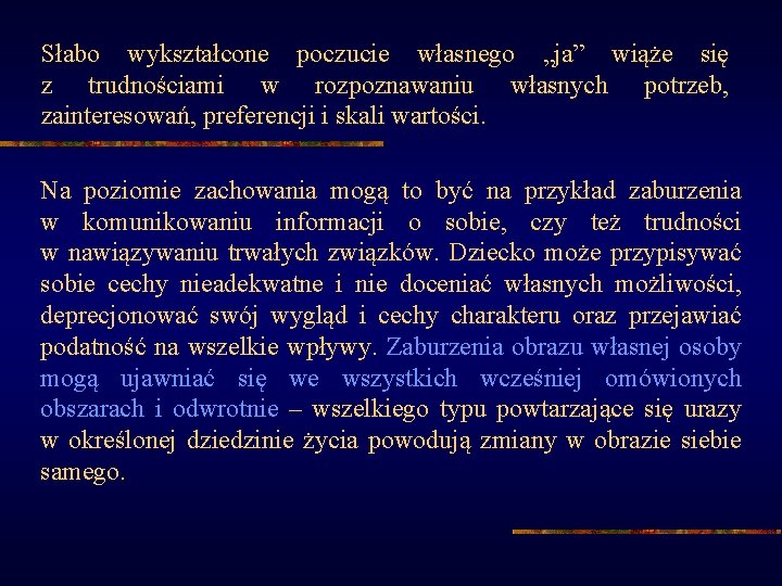 Słabo wykształcone poczucie własnego „ja” wiąże się z trudnościami w rozpoznawaniu własnych potrzeb, zainteresowań,