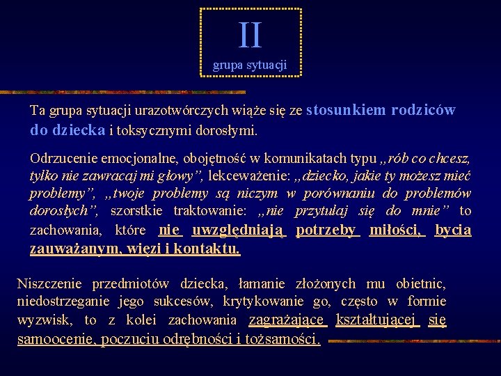 II grupa sytuacji Ta grupa sytuacji urazotwórczych wiąże się ze stosunkiem rodziców do dziecka