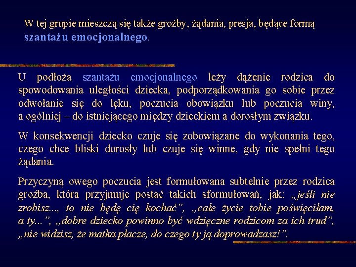 W tej grupie mieszczą się także groźby, żądania, presja, będące formą szantażu emocjonalnego. U