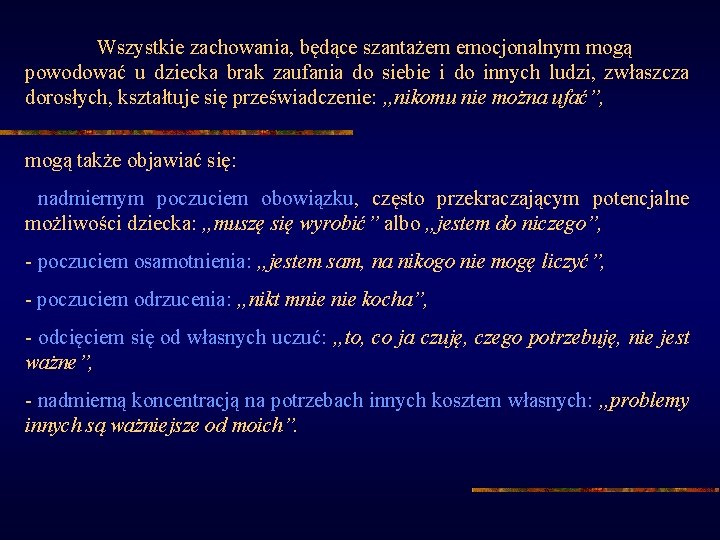 Wszystkie zachowania, będące szantażem emocjonalnym mogą powodować u dziecka brak zaufania do siebie i